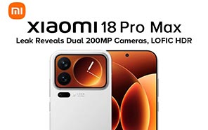Xiaomi 18 Pro Max to Gain Dual 200MP Cameras with LOFIC HDR 3.0 Support 