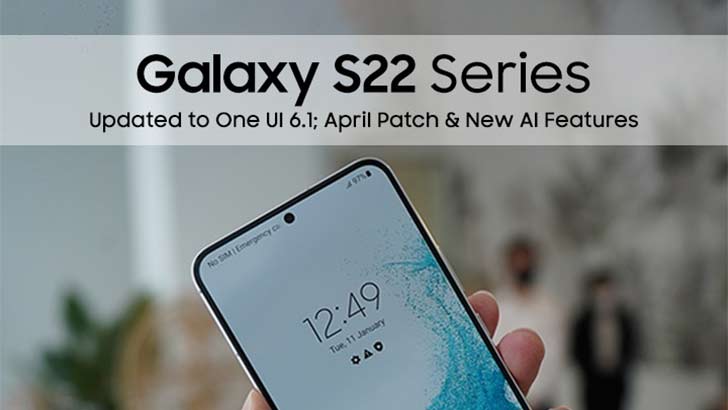 Samsung Galaxy S22 Series Updated to One UI 6.1; April Patch & New AI ...