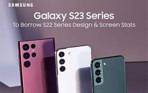Samsung Galaxy S23 Series to Borrow the S22 Series Design and Screen Stats