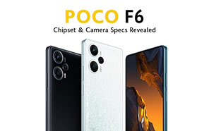 Xiaomi Poco F6 Reveals Chipset and Camera Details in a Leak Ahead of Launch